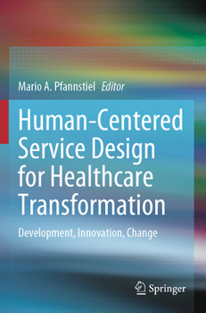 Paperback Human-Centered Service Design for Healthcare Transformation: Development, Innovation, Change Book