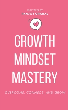Paperback Growth Mindset Mastery: Overcome, Connect, and Grow Book