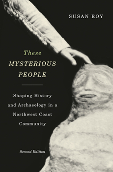 Paperback These Mysterious People, Second Edition: Shaping History and Archaeology in a Northwest Coast Community Volume 64 Book