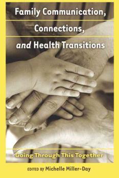 Hardcover Family Communication, Connections, and Health Transitions: Going Through This Together Book