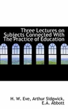 Paperback Three Lectures on Subjects Connected with the Practice of Education Book