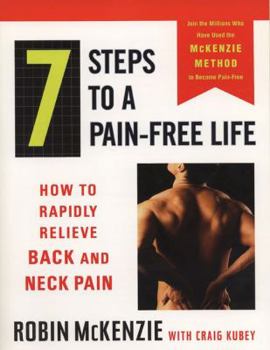 Paperback 7 Steps to a Pain-Free Life: How to Rapidly Relieve Back and Neck Pain Book