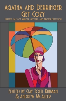 Paperback Agatha and Derringer Get Cozy: Thirteen Tales of Murder, Mystery, and Master Detection Book