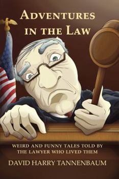 Paperback Adventures in the Law: Weird and Funny Tales Told by the Lawyer Who Lived Them Book