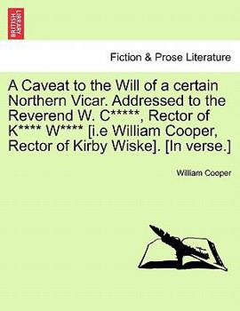 Paperback A Caveat to the Will of a Certain Northern Vicar. Addressed to the Reverend W. C*****, Rector of K**** W**** [i.E William Cooper, Rector of Kirby Wisk Book