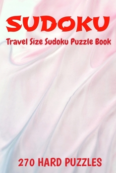 Paperback Sudoku Travel Size Puzzle Book 270 Hard Puzzles: 6" X 9" Softcover Puzzles To Challenge The Brain Solutions Included Book