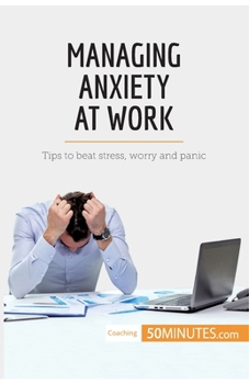 Paperback Managing Anxiety at Work: Tips to beat stress, worry and panic Book