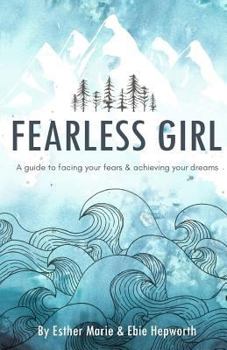 Paperback Fearless Girl: A Guide to Facing Your Fears and Achieving Your Dreams Book