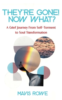 Paperback They're Gone! Now What? A Grief Journey from Self-Torment to Soul Transformation [Large Print] Book