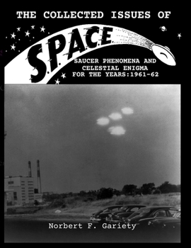 Paperback The Collected Issues of S.P.A.C.E.Saucer Phenomena and Celestial Enigma for the Years: 1961-62 Book