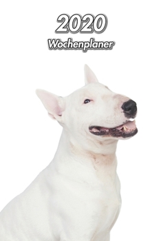 2020 Wochenplaner: Weißer Bullterrier | 107 Seiten, 15cm x 23cm ca. A5 | Taschenkalender | Terminplaner | Tagebuch | Terminkalender | Organizer für Hundeliebhaber (German Edition)