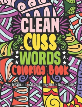 Paperback Clean Cuss Words Coloring book: Funny Swear Word Filled Adult Coloring Books for Adults: Swearing Colouring Book Pages for Stress Book