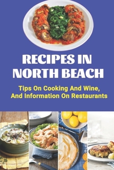 Paperback Recipes In North Beach: Tips On Cooking And Wine, And Information On Restaurants: Restaurants In North Beach Book