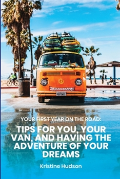 Paperback Your First Year on the Road: Tips for You, Your Van, and Having the Adventure of Your Dreams Book