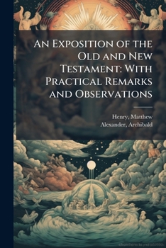 Paperback An Exposition of the Old and New Testament: With Practical Remarks and Observations Book