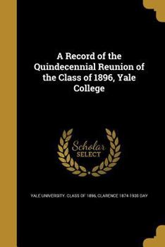 Paperback A Record of the Quindecennial Reunion of the Class of 1896, Yale College Book