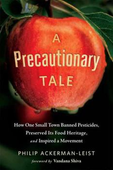 Paperback A Precautionary Tale: How One Small Town Banned Pesticides, Preserved Its Food Heritage, and Inspired a Movement Book