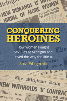Paperback Conquering Heroines: How Women Fought Sex Bias at Michigan and Paved the Way for Title IX Book
