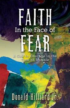 Paperback Faith in the Face of Fear: A Call to Courage in the Time of Trouble Book