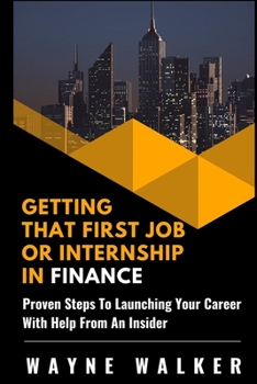Paperback Getting That First Job or Internship In Finance: Proven steps to launching your career with help from an insider Book