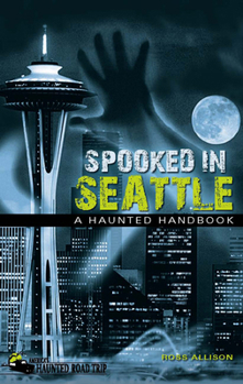 Paperback Spooked in Seattle: A Haunted Handbook Book