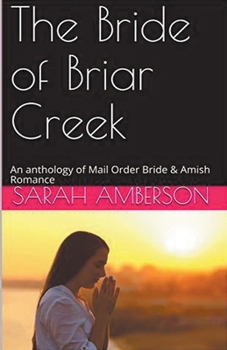 Paperback The Bride of Briar Creek An Anthology of Mail Order Bride & Amish Romance Book