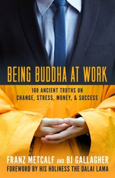 Paperback Being Buddha at Work: 108 Ancient Truths on Change, Stress, Money, and Success Book