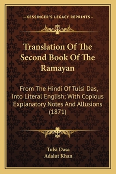 Paperback Translation Of The Second Book Of The Ramayan: From The Hindi Of Tulsi Das, Into Literal English; With Copious Explanatory Notes And Allusions (1871) Book