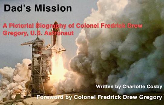 Hardcover Dad's Mission: A Pictorial Biography of Colonel Fredrick Drew Gregory, U.S. Astronaut [Large Print] Book