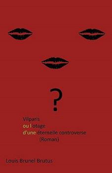 Paperback Vilparis Ou L'Otage D'Une Eternelle Controverse: (Roman) [French] Book