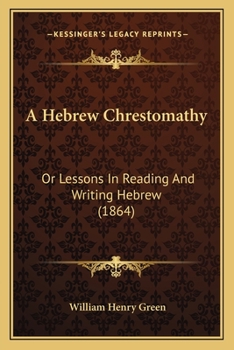 Paperback A Hebrew Chrestomathy: Or Lessons In Reading And Writing Hebrew (1864) Book