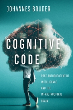 Paperback Cognitive Code: Post-Anthropocentric Intelligence and the Infrastructural Brain Book