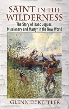 Paperback Saint in the Wilderness: The Story of Isaac Jogues, Missionary and Martyr in the New World Book