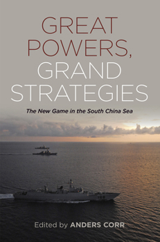 Hardcover Great Powers, Grand Strategies: The New Game in the South China Sea Book