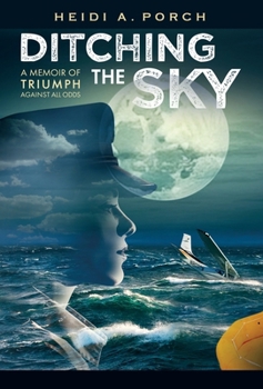 Hardcover Ditching the Sky: A memoir of triumph against all odds Book