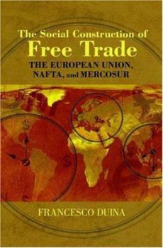 Hardcover The Social Construction of Free Trade: The European Union, Nafta, and Mercosur Book