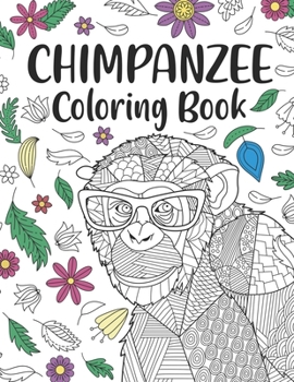 Paperback Chimpanzee Coloring Book: A Cute Adult Coloring Books for Chimpanzee Lovers, Best Gift for Chimpanzee Lovers Book