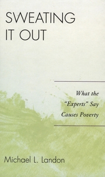 Paperback Sweating It Out: What the 'Experts' Say Causes Poverty Book