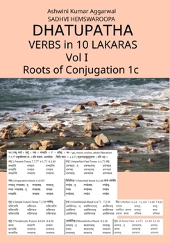Dhatupatha Verbs in 10 Lakaras Vol I: Roots of Conjugation 1c (Sanskrit Edition)