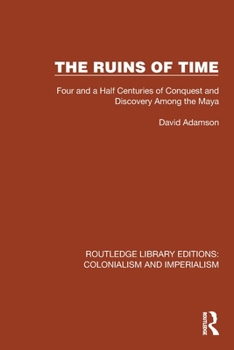 Paperback The Ruins of Time: Four and a Half Centuries of Conquest and Discovery Among the Maya Book