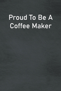 Paperback Proud To Be A Coffee Maker: Lined Notebook For Men, Women And Co Workers Book