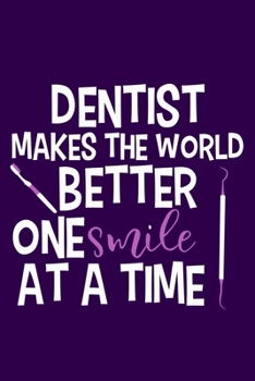 Dentist Makes The World Better One Smile At A Time: Blank Lined Notebook Journal: Gifts For Dentist Dental Hygienist Perfect Teeth Him Her 6x9 | 110 Blank  Pages | Plain White Paper | Soft Cover Book