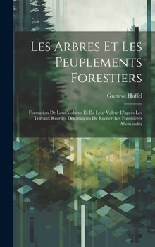 Hardcover Les Arbres Et Les Peuplements Forestiers: Formation De Leur Volume Et De Leur Valeur D'après Les Travaux Récents Des Stations De Recherches Forestière [French] Book