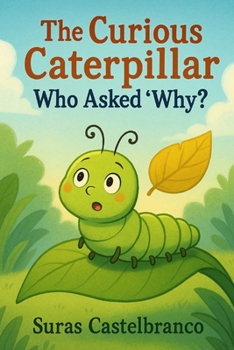 Paperback The Curious Caterpillar Who Asked "Why?" Book