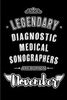 Paperback Legendary Diagnostic Medical Sonographers are born in November: Blank Lined Journal Notebooks Diary as Appreciation, Birthday, Welcome, Farewell, Than Book