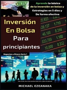 Hardcover Inversión en bolsa para principiantes: Aprenda lo básico de la inversión en bolsa y Estrategias en 5 días y De forma efectiva [Spanish] Book