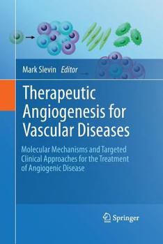 Paperback Therapeutic Angiogenesis for Vascular Diseases: Molecular Mechanisms and Targeted Clinical Approaches for the Treatment of Angiogenic Disease Book