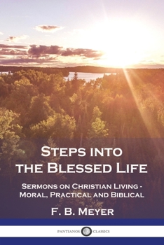 Paperback Steps into the Blessed Life: Sermons on Christian Living - Moral, Practical and Biblical Book