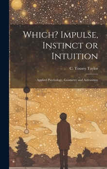 Hardcover Which? Impulse, Instinct or Intuition: Applied Psychology, Geometry and Astronomy Book