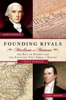 Paperback Founding Rivals: Madison vs. Monroe, the Bill of Rights, and the Election That Saved a Nation Book